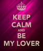 keep-calm-and-be-my-lover-5.png