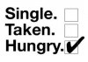 Single, taken, hungry.jpg