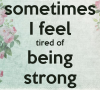 sometimes-i-feel-tired-of-being-strong-1.png