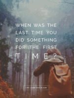 Travel-Quotes-when-was-the-last-time-you-did-somethings-for-the-first..jpg