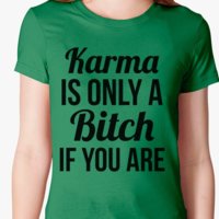 karma-is-only-a-bitch-if-you-are-women-s-t-shirts-green.jpg