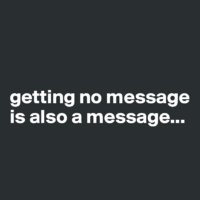 getting-no-message-is-also-a-message.jpeg