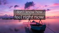 3438060-Brandy-Norwood-Quote-I-don-t-know-how-I-feel-right-now.jpg