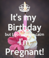 its-my-birthday-but-i-gotta-keep-calm-im-pregnant-1.png