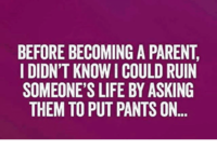 before-becoming-a-parent-i-didnt-know-i-could-ruin-7967203.png