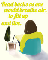 Read books as one would breathe air, to fill up and live..jpg