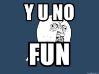 y-u-no-fun.jpg