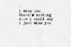 i-miss-you-theres-nothing-else-i-could-say-i-just-miss.jpg