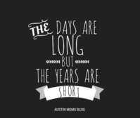austin-moms-blog-the-days-are-long-the-years-are-short.png