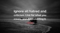 4674194-Lady-Gaga-Quote-Ignore-all-hatred-and-criticism-Live-for-what-you.jpg