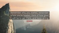 807451-Ralph-Marston-Quote-Remember-why-you-started-remember-where-you-re.jpg